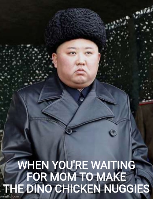 Chicken nuggies | WHEN YOU'RE WAITING FOR MOM TO MAKE THE DINO CHICKEN NUGGIES | image tagged in sad kim | made w/ Imgflip meme maker
