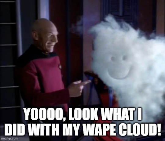 Cloud Art | YOOOO, LOOK WHAT I DID WITH MY WAPE CLOUD! | image tagged in happy picard,vape | made w/ Imgflip meme maker