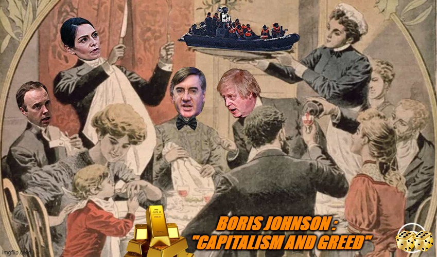 TORY GREED | BORIS JOHNSON :  
"CAPITALISM AND GREED" | image tagged in tory greed | made w/ Imgflip meme maker