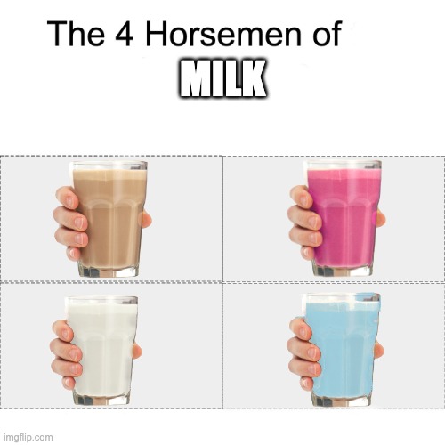 Four horsemen | MILK | image tagged in four horsemen,milk | made w/ Imgflip meme maker