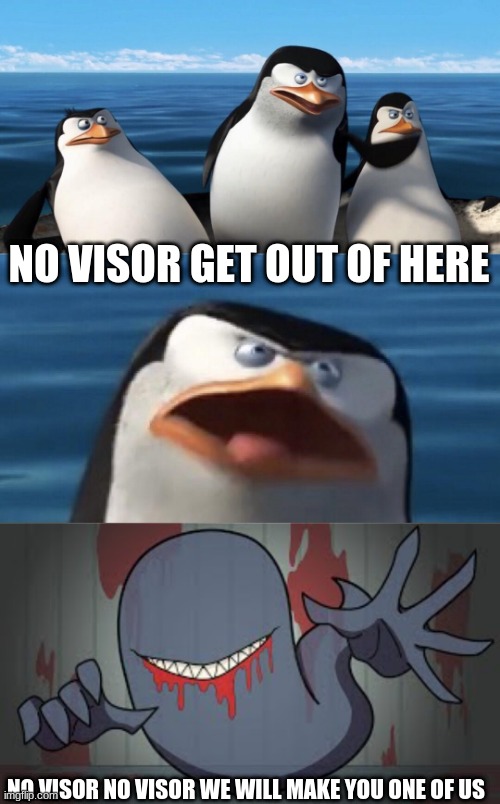 no visor no visor we will make you one of us | NO VISOR GET OUT OF HERE; NO VISOR NO VISOR WE WILL MAKE YOU ONE OF US | image tagged in wouldn't that make you | made w/ Imgflip meme maker
