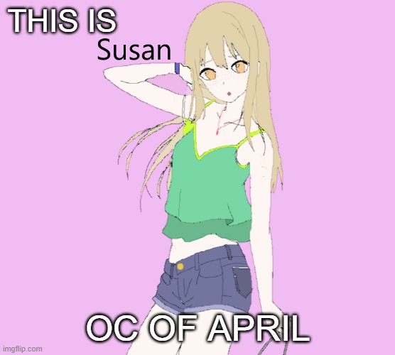 Susan uwu | THIS IS; OC OF APRIL | made w/ Imgflip meme maker