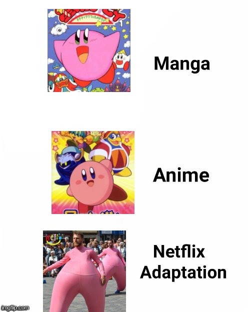 Netflix is the tru criminal | image tagged in netflix adaptation,kirby | made w/ Imgflip meme maker