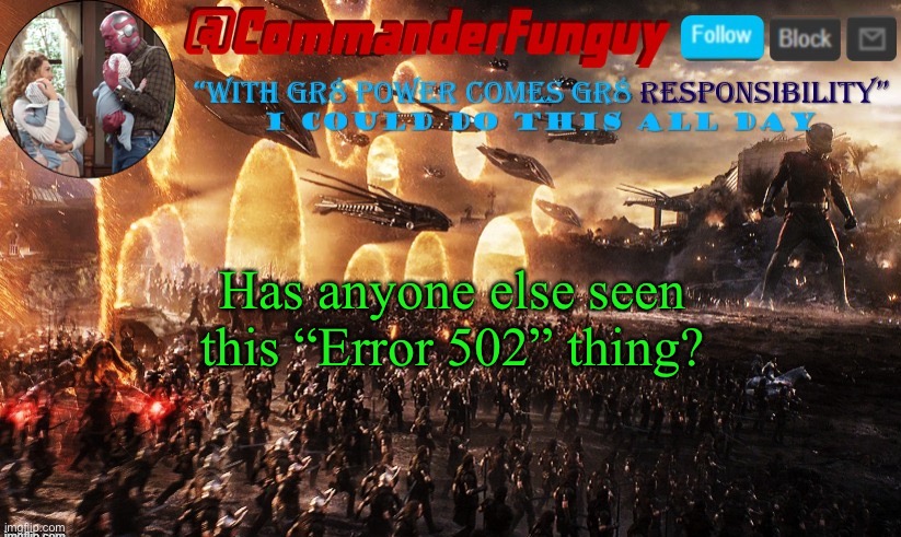 ... | Has anyone else seen this “Error 502” thing? | image tagged in commanderfunguy announcement template,imgflip | made w/ Imgflip meme maker