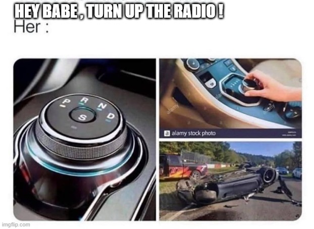 HEY BABE , TURN UP THE RADIO ! | image tagged in women,driving | made w/ Imgflip meme maker
