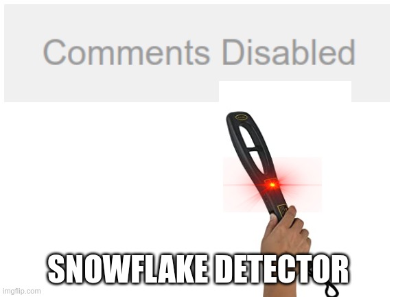 Seeing a lot more of this lately | SNOWFLAKE DETECTOR | image tagged in blank white template | made w/ Imgflip meme maker