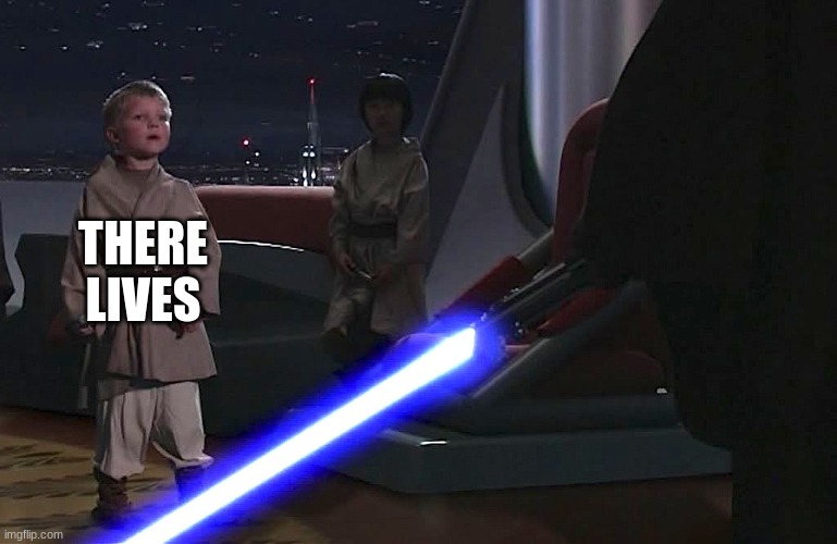 anakin younglings | THERE LIVES | image tagged in anakin younglings | made w/ Imgflip meme maker