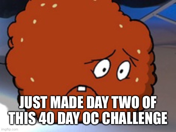 Meatwad | JUST MADE DAY TWO OF THIS 40 DAY OC CHALLENGE | image tagged in meatwad | made w/ Imgflip meme maker
