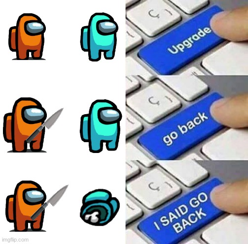 go back! no amonger | image tagged in i said go back,sus,oh no,knife | made w/ Imgflip meme maker