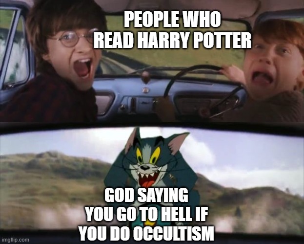 Tom chasing Harry and Ron Weasly | PEOPLE WHO READ HARRY POTTER; GOD SAYING YOU GO TO HELL IF YOU DO OCCULTISM | image tagged in tom chasing harry and ron weasly | made w/ Imgflip meme maker