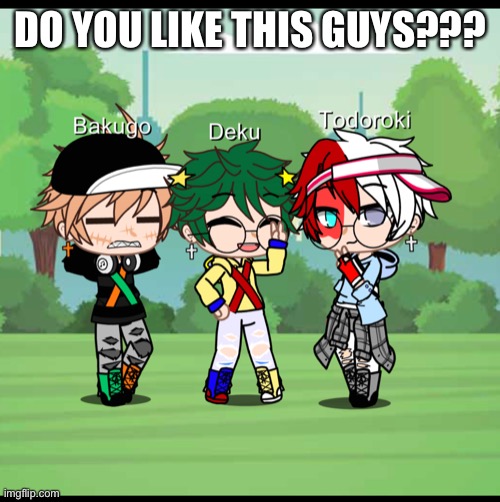 DO YOU LIKE THIS GUYS??? | image tagged in mha | made w/ Imgflip meme maker