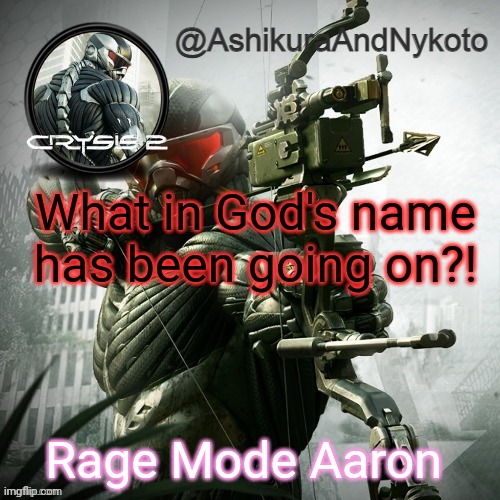 Ash and nyny template | What in God's name has been going on?! Rage Mode Aaron | image tagged in ash and nyny template | made w/ Imgflip meme maker
