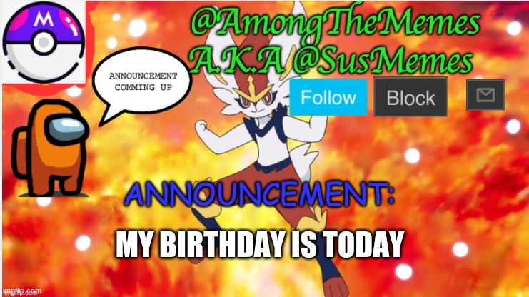 AmongTheMemes/SusMemes Announcement | MY BIRTHDAY IS TODAY | image tagged in amongthememes/susmemes announcement | made w/ Imgflip meme maker