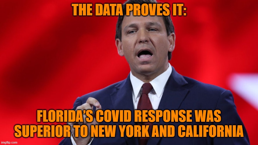 And those who continue defending Newsom and Cuomo are only living in their delusion. | THE DATA PROVES IT:; FLORIDA’S COVID RESPONSE WAS SUPERIOR TO NEW YORK AND CALIFORNIA | image tagged in florida,california,new york,covid-19,coronavirus | made w/ Imgflip meme maker