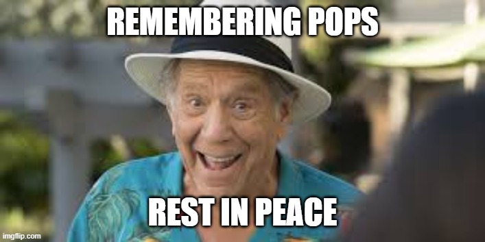 pops | REMEMBERING POPS; REST IN PEACE | image tagged in goldberg | made w/ Imgflip meme maker