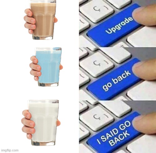 I hate choccy milk and their cousins | image tagged in i said go back | made w/ Imgflip meme maker