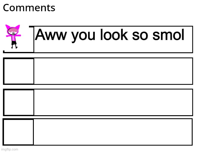 FlipBook comments | Aww you look so smol | image tagged in flipbook comments | made w/ Imgflip meme maker