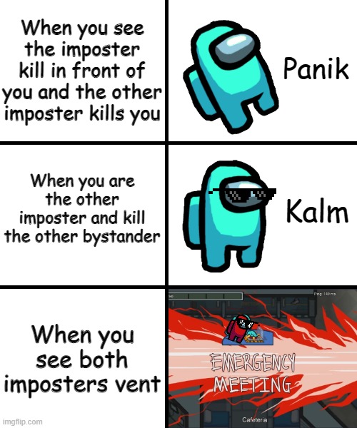 Panik Kalm Panik Among Us Version | When you see the imposter kill in front of you and the other imposter kills you; When you are the other imposter and kill the other bystander; When you see both imposters vent | image tagged in panik kalm panik among us version | made w/ Imgflip meme maker
