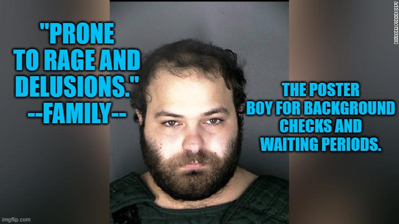 Yet, Nothing Will Change. | "PRONE TO RAGE AND DELUSIONS."
--FAMILY--; THE POSTER BOY FOR BACKGROUND CHECKS AND WAITING PERIODS. | image tagged in politics | made w/ Imgflip meme maker