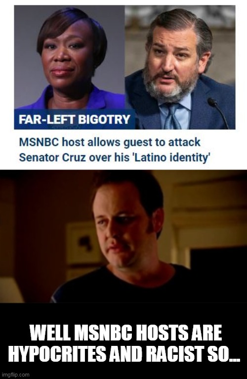 Hypocrisy | WELL MSNBC HOSTS ARE HYPOCRITES AND RACIST SO... | image tagged in jake from state farm | made w/ Imgflip meme maker