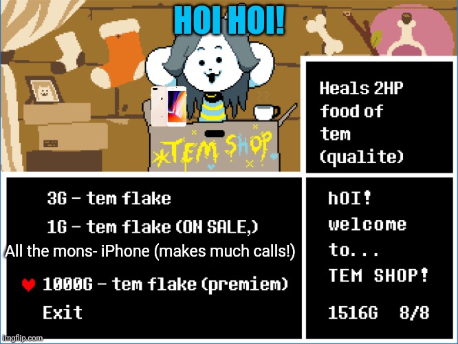 New item at tem shop! | HOI HOI! All the mons- iPhone (makes much calls!) | image tagged in all the mons,temmie,undertale,tem shop,iphone | made w/ Imgflip meme maker