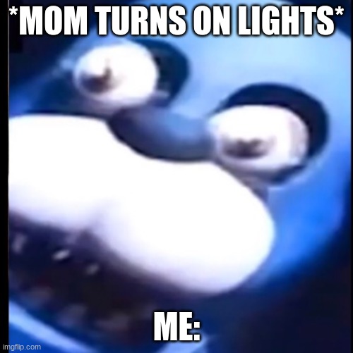 i am an animatronic this is just a thingy | *MOM TURNS ON LIGHTS*; ME: | image tagged in surprised bonnie | made w/ Imgflip meme maker