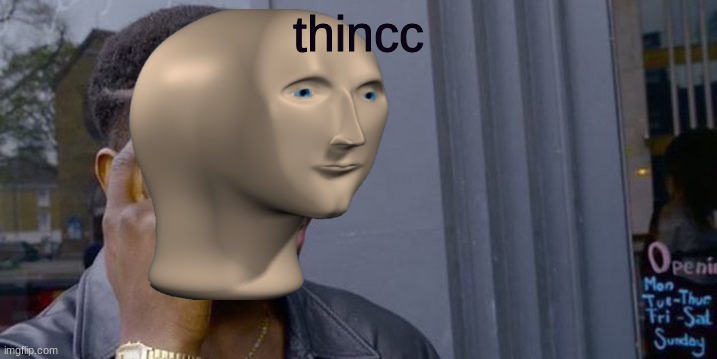 thincc | thincc | image tagged in point to head | made w/ Imgflip meme maker
