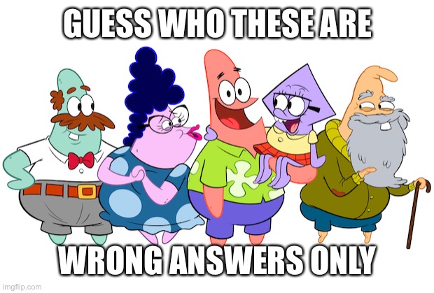 GUESS WHO THESE ARE; WRONG ANSWERS ONLY | made w/ Imgflip meme maker