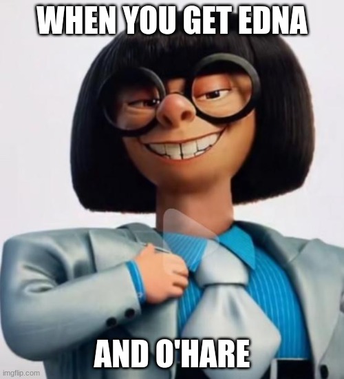 Edna O'Hare | WHEN YOU GET EDNA; AND O'HARE | image tagged in haha,funny,lol,face swap | made w/ Imgflip meme maker