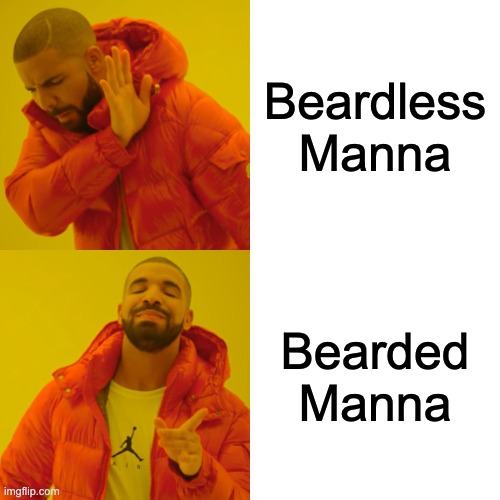 Manna's Beard | Beardless Manna; Bearded Manna | image tagged in memes,drake hotline bling | made w/ Imgflip meme maker