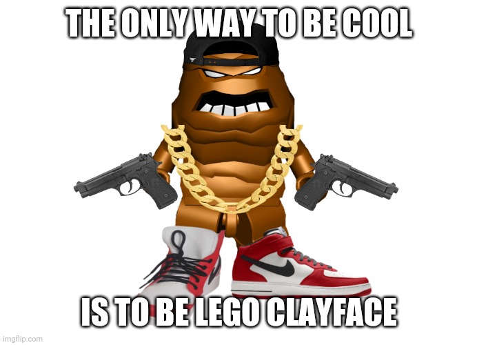 LEGO Drip Clayface | THE ONLY WAY TO BE COOL; IS TO BE LEGO CLAYFACE | image tagged in lego batman,drip,swag,gangsta,dank | made w/ Imgflip meme maker