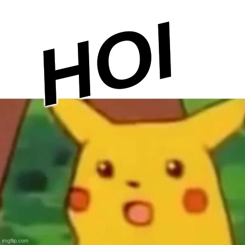 HOI | HOI | image tagged in memes,surprised pikachu | made w/ Imgflip meme maker