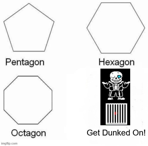 image tagged in pentagon hexagon octagon,sans undertale,memes | made w/ Imgflip meme maker