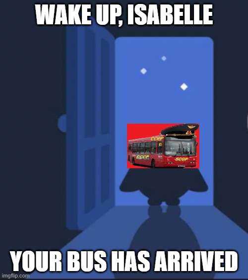 Duolingo says Your bus has arrived! | WAKE UP, ISABELLE; YOUR BUS HAS ARRIVED | image tagged in duolingo bird | made w/ Imgflip meme maker