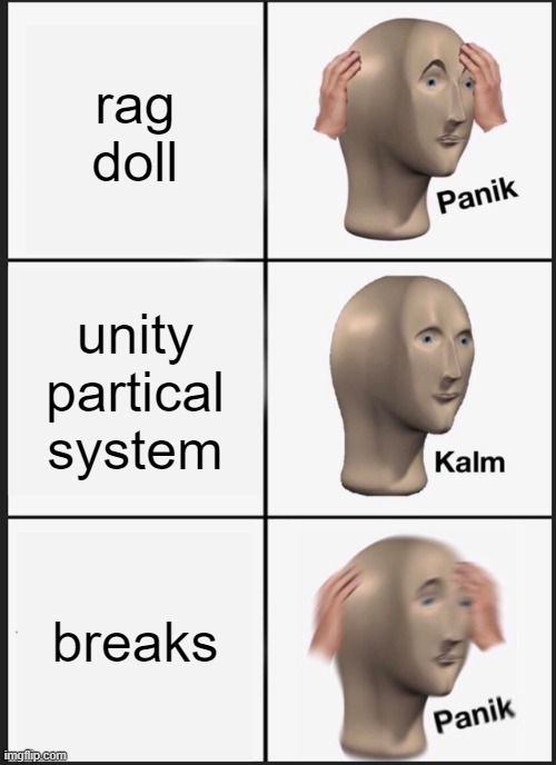 Panik Kalm Panik | rag doll; unity partical system; breaks | image tagged in memes,panik kalm panik | made w/ Imgflip meme maker