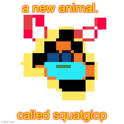 squatgiop is a new animal i created | a new animal. called squatgiop | image tagged in daryn56798_memories | made w/ Imgflip meme maker