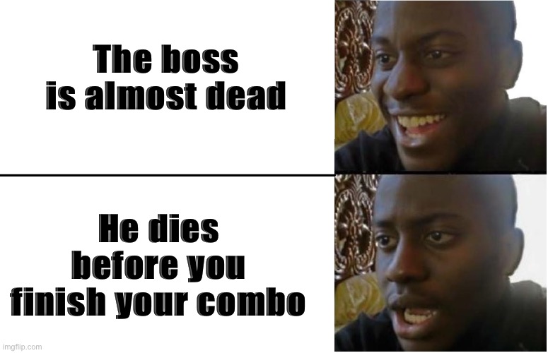 Disappointed Black Guy | The boss is almost dead; He dies before you finish your combo | image tagged in disappointed black guy | made w/ Imgflip meme maker