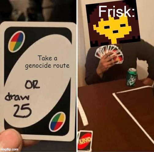 image tagged in undertale,uno draw 25 cards,memes,repost | made w/ Imgflip meme maker