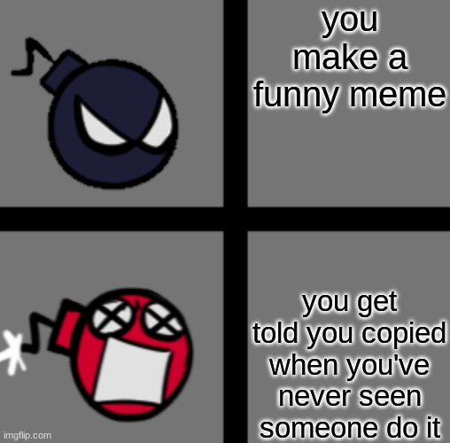 i hate that feeling | you make a funny meme; you get told you copied when you've never seen someone do it | image tagged in mad whitty | made w/ Imgflip meme maker