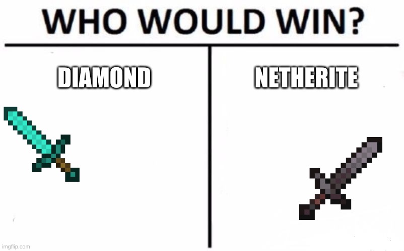 Who Would Win? | DIAMOND; NETHERITE | image tagged in memes,who would win | made w/ Imgflip meme maker