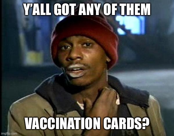 dave chappelle |  Y’ALL GOT ANY OF THEM; VACCINATION CARDS? | image tagged in dave chappelle | made w/ Imgflip meme maker