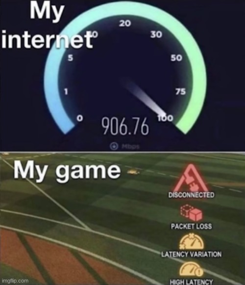 If you know anything about video games, you'll know that Rocket League specifically makes sure you're lagging | image tagged in internet,lagging,rocket league | made w/ Imgflip meme maker