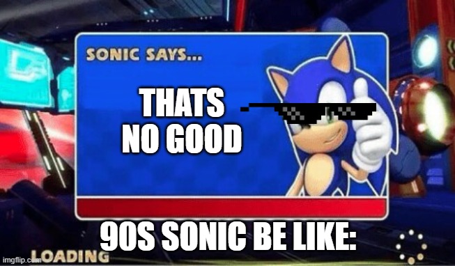 90s sanic be liek: | THATS NO GOOD; 90S SONIC BE LIKE: | image tagged in sonic says | made w/ Imgflip meme maker