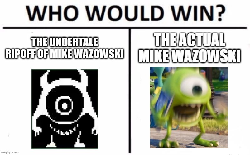 image tagged in undertale,monsters inc,mike wazowski,who would win,repost,memes | made w/ Imgflip meme maker