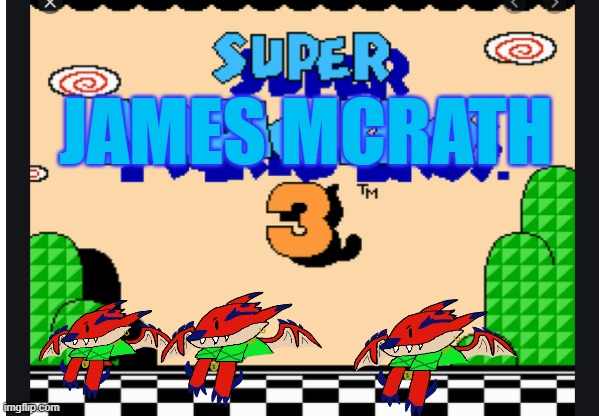super JMR 3 | JAMES MCRATH | made w/ Imgflip meme maker