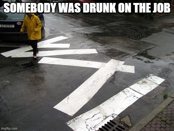 You had one job  | SOMEBODY WAS DRUNK ON THE JOB | image tagged in you had one job | made w/ Imgflip meme maker