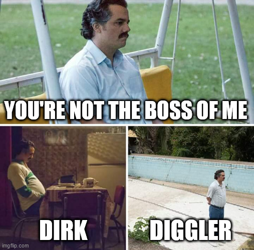 Sad Pablo Escobar | YOU'RE NOT THE BOSS OF ME; DIRK; DIGGLER | image tagged in memes,sad pablo escobar,dirk diggler | made w/ Imgflip meme maker