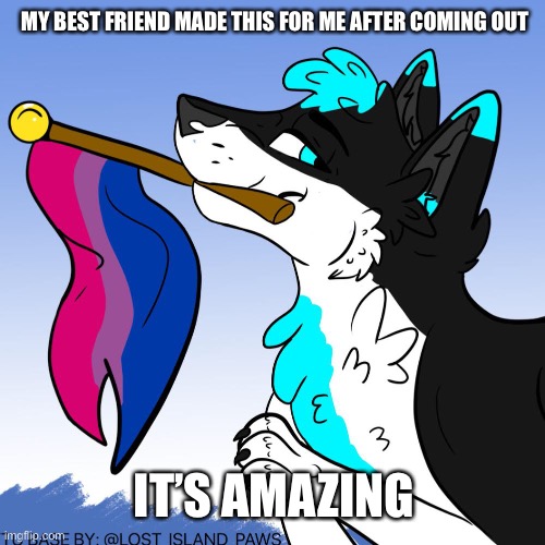 It’s beautiful (Base found on internet) | MY BEST FRIEND MADE THIS FOR ME AFTER COMING OUT; IT’S AMAZING | image tagged in furry,lgbtq | made w/ Imgflip meme maker