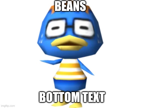 beans | BEANS; BOTTOM TEXT | image tagged in blank white template | made w/ Imgflip meme maker