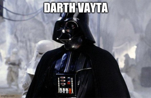 Darth Vader | DARTH VAYTA | image tagged in darth vader | made w/ Imgflip meme maker